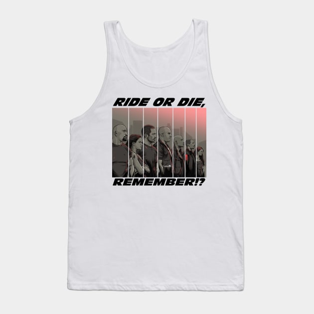 Ride or Die, Remember? Tank Top by akyanyme